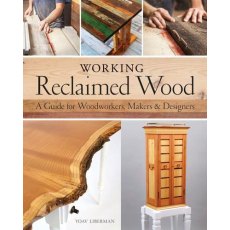 Working Reclaimed Wood - A Guide for Woodworkers & Makers