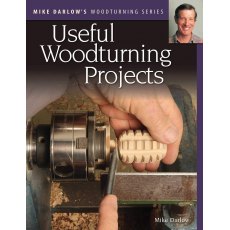 Useful Woodturning Projects: Mike Darlow's Woodturning Series