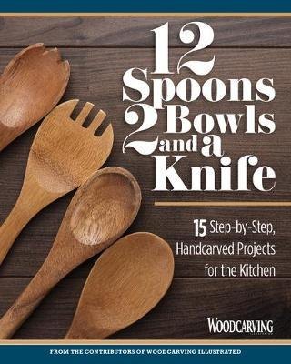 GMC Publications 12 Spoons, 2 Bowls, and a Knife : 15 Step-by-Step Projects for the Kitchen