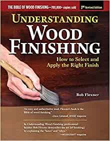 Understanding Wood Finishing: How to Select and Apply the Right Finish (3rd Ed)