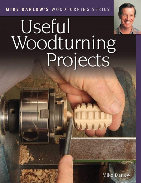 Useful Woodturning Projects: Mike Darlow's Woodturning Series