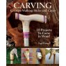 Carving Creative Walking Sticks and Canes: 10 Projects to Carve in Wood