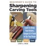 GMC Publications Beginners Guide to Sharpening Carving Tools By Lora S. Irish